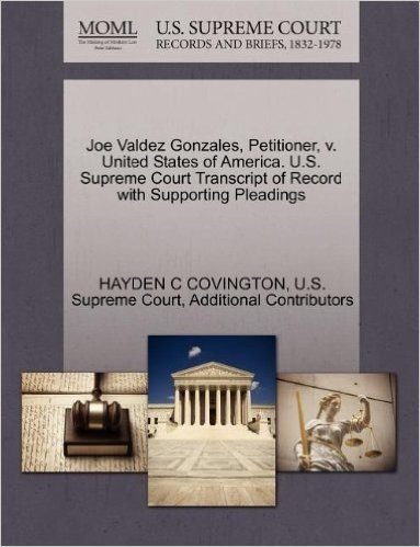 Joe Valdez Gonzales, Petitioner, V. United States of America. U.S. Supreme Court Transcript of Record with Supporting Pleadings