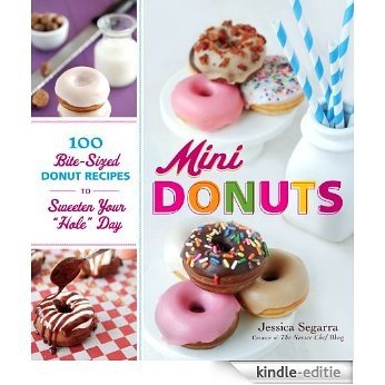 Mini Donuts: 100 Bite-Sized Donut Recipes to Sweeten Your "Hole" Day [Kindle-editie]