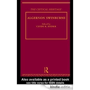 Algernon Swinburne: The Critical Heritage (The Collected Critical Heritage : Victorian Poets) [Kindle-editie]