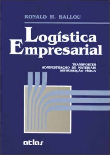 Logística Empresarial. Transportes, Administração de Materiais, Distribuição Física