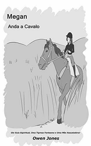Megan Anda a Cavalo: Um Guia Espiritual, Uma Tigresa Fantasma e Uma Mãe Assustadora! (A Série Megan Livro 19)