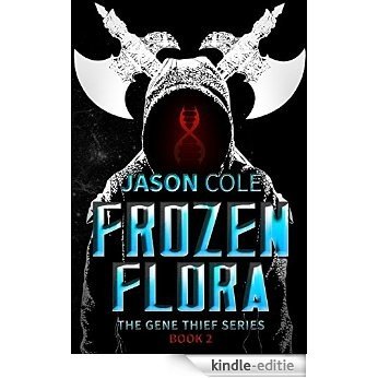 Frozen Flora (The Gene Thief Series Book 2 - Short Story) (English Edition) [Kindle-editie]