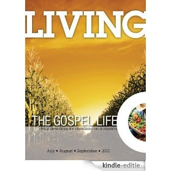 Living the Gospel Life - Daily Devotions for Christians on a Mission, Volume 1 Number 3 - 2011 July, August, September (English Edition) [Kindle-editie]
