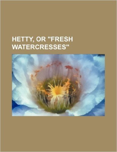 Hetty, or "Fresh Watercresses"