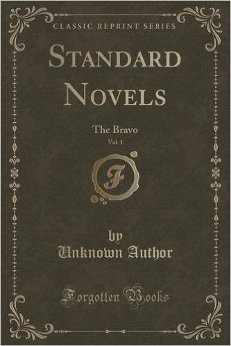 Standard Novels, Vol. 1: The Bravo (Classic Reprint)