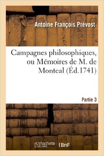 Campagnes Philosophiques, Ou Memoires de M. de Montcal. Partie 3: Contenans L'Histoire de La Guerre D'Irlande, Par L'Auteur Des "Memoires D'Un Homme d