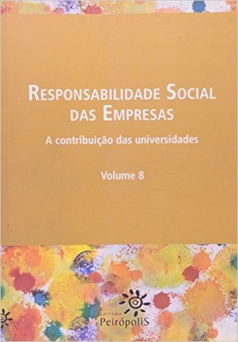 Responsabilidade Social Das Empreasa. A Contribuicao Das Universidades - Volume 8