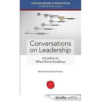 Conversations on Leadership: 6 Leaders on What Drives Excellence (Knowledge@Wharton Conversations) [Kindle-editie] beoordelingen