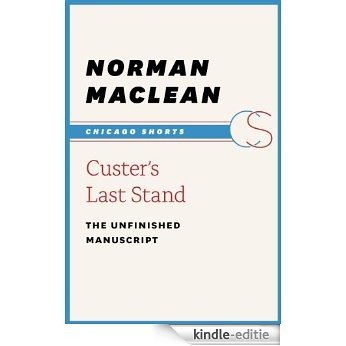 Custer's Last Stand: The Unfinished Manuscript (Chicago Shorts) [Kindle-editie]