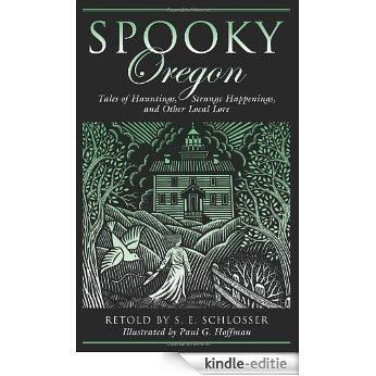 Spooky Oregon: Tales of Hauntings, Strange Happenings, and Other Local Lore [Kindle-editie]