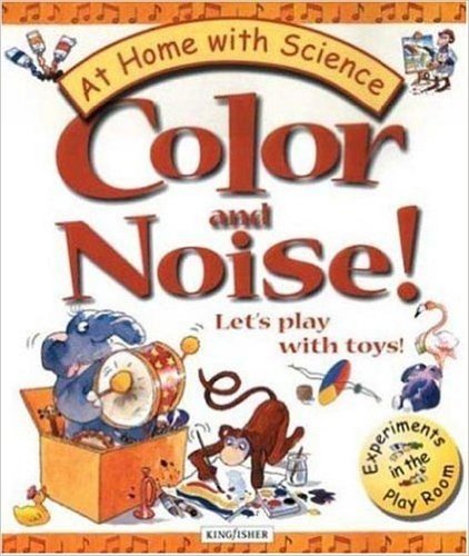 Color and Noise! Let's Play with Toys!: Experiments in the Play Room