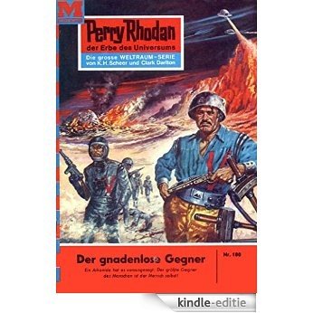 Perry Rhodan 180: Der gnadenlose Gegner (Heftroman): Perry Rhodan-Zyklus "Das Zweite Imperium" (Perry Rhodan-Erstauflage) (German Edition) [Kindle-editie]