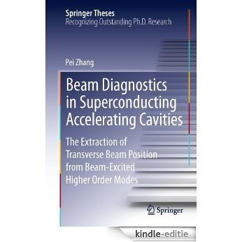 Beam Diagnostics in Superconducting Accelerating Cavities: The Extraction of Transverse Beam Position from Beam-Excited Higher Order Modes (Springer Theses) [Kindle-editie]