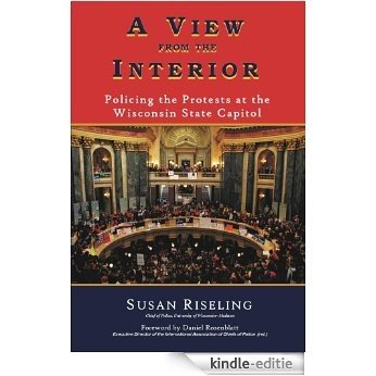 A View from the Interior: Policing the Protests at the Wisconsin State Capitol (English Edition) [Kindle-editie]