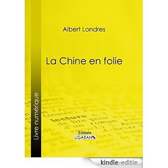 La Chine en folie (French Edition) [Kindle-editie]
