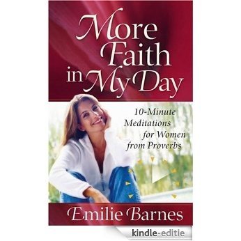 More Faith in My Day: 10-Minute Meditations for Women from Proverbs (Barnes, Emilie) [Kindle-editie] beoordelingen