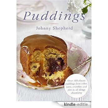 Puddings: Over 100 Classic Puddings from Cakes, Tarts, Crumbles and Pies to all Things Chocolatey (English Edition) [Kindle-editie]