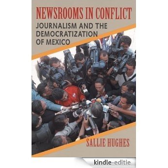 Newsrooms in Conflict: Journalism and the Democratization of Mexico (Pitt Latin American Series) [Kindle-editie]
