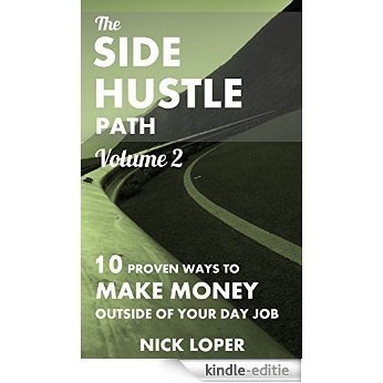 The Side Hustle Path Volume 2: 10 Proven Ways to Make Money Outside of Your Day Job (English Edition) [Kindle-editie]