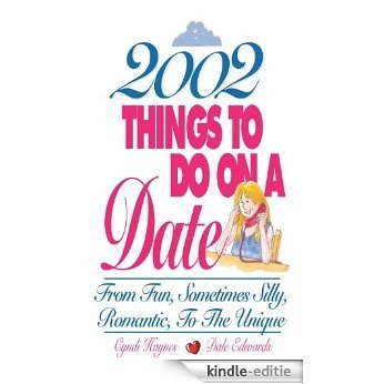 2002 Things To Do On A Date: From Fun, Sometimes Silly, Romantic, to the Unique [Kindle-editie]
