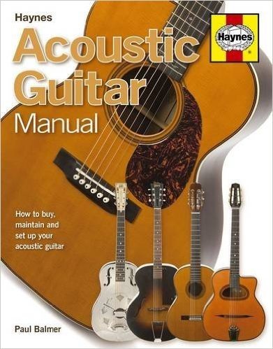 Acoustic Guitar Manual: How to Buy, Maintain and Set Up Your Acoustic Guitar. Paul Balmer