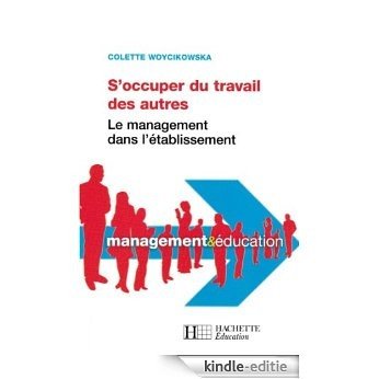 S'occuper du travail des autres - Le management dans l'établissement : Le management dans l'établissement (Management & Éducation) (French Edition) [Kindle-editie]