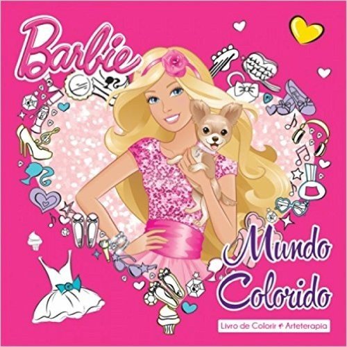 Barbie. Mundo Colorido - Livro de Colorir. Coleção Arteterapia