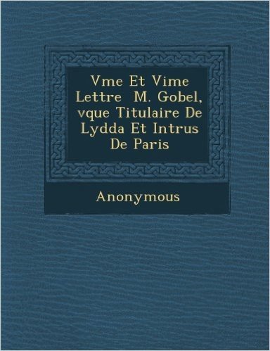 Vme Et Vime Lettre M. Gobel, V Que Titulaire de Lydda Et Intrus de Paris