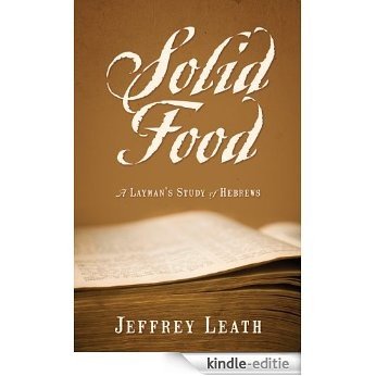 Solid Food: A Layman's Study of Hebrews (English Edition) [Kindle-editie]