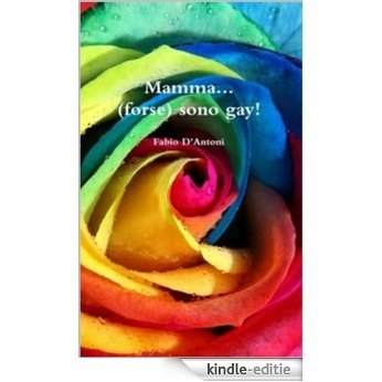 Mamma, (forse) sono Gay! (Italian Edition) [Kindle-editie]