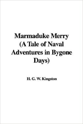 Marmaduke Merry (a Tale of Naval Adventures in Bygone Days)
