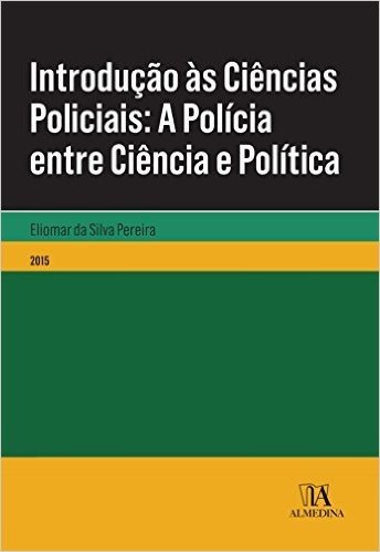 Introdução às Ciências Policiais- A Polícia entre Ciência e Política