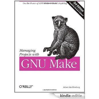 Managing Projects with GNU Make: The Power of GNU Make for Building Anything (Nutshell Handbooks) [Kindle-editie]
