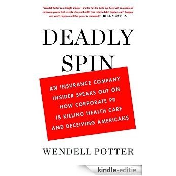 Deadly Spin: An Insurance Company Insider Speaks Out on How Corporate PR Is Killing Health Care and Deceiving Americans [Kindle-editie] beoordelingen