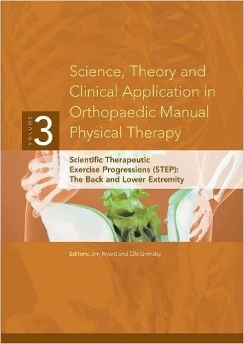 Science, Theory and Clinical Application in Orthopaedic Manual Physical Therapy: Scientific Therapeutic Exercise Progressions (Step): The Back and Lower Extremity
