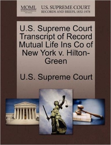 U.S. Supreme Court Transcript of Record Mutual Life Ins Co of New York V. Hilton-Green