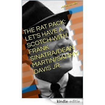 THE RAT PACK: LET'S HAVE A SCOTCH WITH FRANK SINATRA/DEAN MARTIN/SAMMY DAVIS JR. (English Edition) [Kindle-editie]