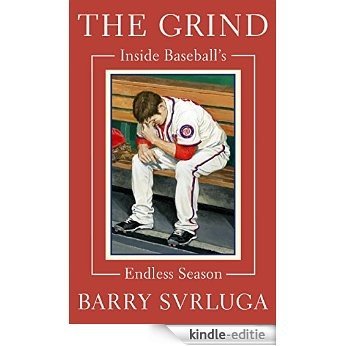 The Grind: Inside Baseball's Endless Season [Kindle-editie]