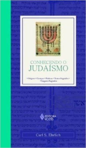 Conhecendo O Judaismo. Origens, Crencas, Práticas, Textos Sagrados, Lugares Sagrados