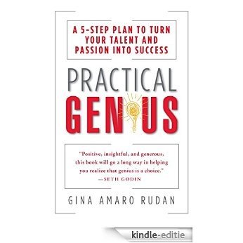 Practical Genius: A 5-Step Plan to Turn Your Talent and Passion into Success (Identify, Express, Surround, Sustain, Market Your Genius) (English Edition) [Kindle-editie]