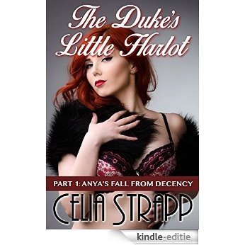 The Duke's Little Harlot Part 1: Anya's Fall From Decency: Historical Victorian Taboo Romance BDSM Erotica (English Edition) [Kindle-editie]