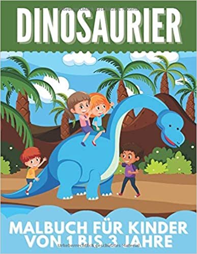 Dinosaurier Malbuch für kinder Von 1 Bis 3 Jahre: Tolles Geschenk für Mädchen und Jungen, Kleinkinder, Kinder im Vorschulalter, Kinder 2-4 4-8 Jahren