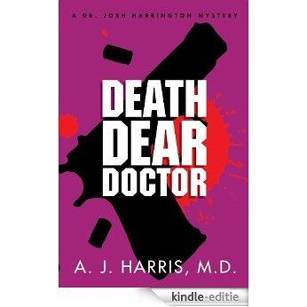 Death Dear Doctor: A Heart-Pounding Trip Through the Underbelly of the Medical World (A Dr. Josh Harrington Mystery) (English Edition) [Kindle-editie]