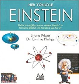 indir HER YÖNÜYLE EINSTEIN: Madde ve Enerjiden Uzay ve Zamana, Einstein&#39;ı ve Teorilerini Anlamak İçin İhtiyacınız Olan Her Şey