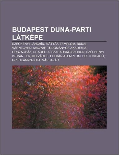 Budapest Duna-Parti Latkepe: Szechenyi Lanchid, Matyas-Templom, Budai Varnegyed, Magyar Tudomanyos Akademia, Orszaghaz, Citadella