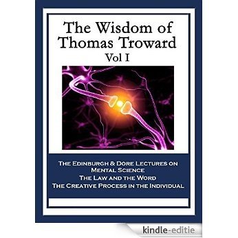 The Wisdom of Thomas Troward Vol I: The Edinburgh Lectures on Mental Science;
The Dore Lectures on Mental Science;
The Law and the Word;
The Creative Process in the Individual [Kindle-editie]
