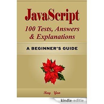 JavaScript: JavaScript 100 Tests, Answers & Explanations. Pass Final Exam, Job Interview Exam, Engineer Certification Examination, JavaScript programming, ... steps: A Beginner's Guide (English Edition) [Kindle-editie]