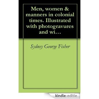 Men, women & manners in colonial times. Illustrated with photogravures and with decorations by Edward Stratton Holloway (1898) (English Edition) [Kindle-editie]