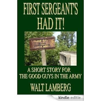 First Sergeant's Had It! (A Short Story for the Good Guys in the Army Book 13) (English Edition) [Kindle-editie]