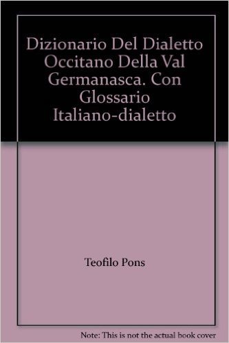 Dizionario del dialetto occitano della val Germanasca. Con glossario italiano-dialetto